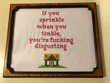 Load image into Gallery viewer, If you sprinkle when you tinkle you&#39;re fucking disgusting-  vulgar cross stitch crossstitch
