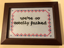 Load image into Gallery viewer, We&#39;re  so totally fucked - naughty vulgar cross stitch crossstitch
