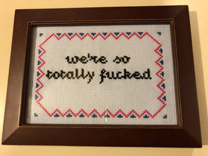 We're  so totally fucked - naughty vulgar cross stitch crossstitch