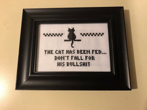The cat has been fed don’t fall for his (or her) bullshit -  vulgar cross stitch crossstitch